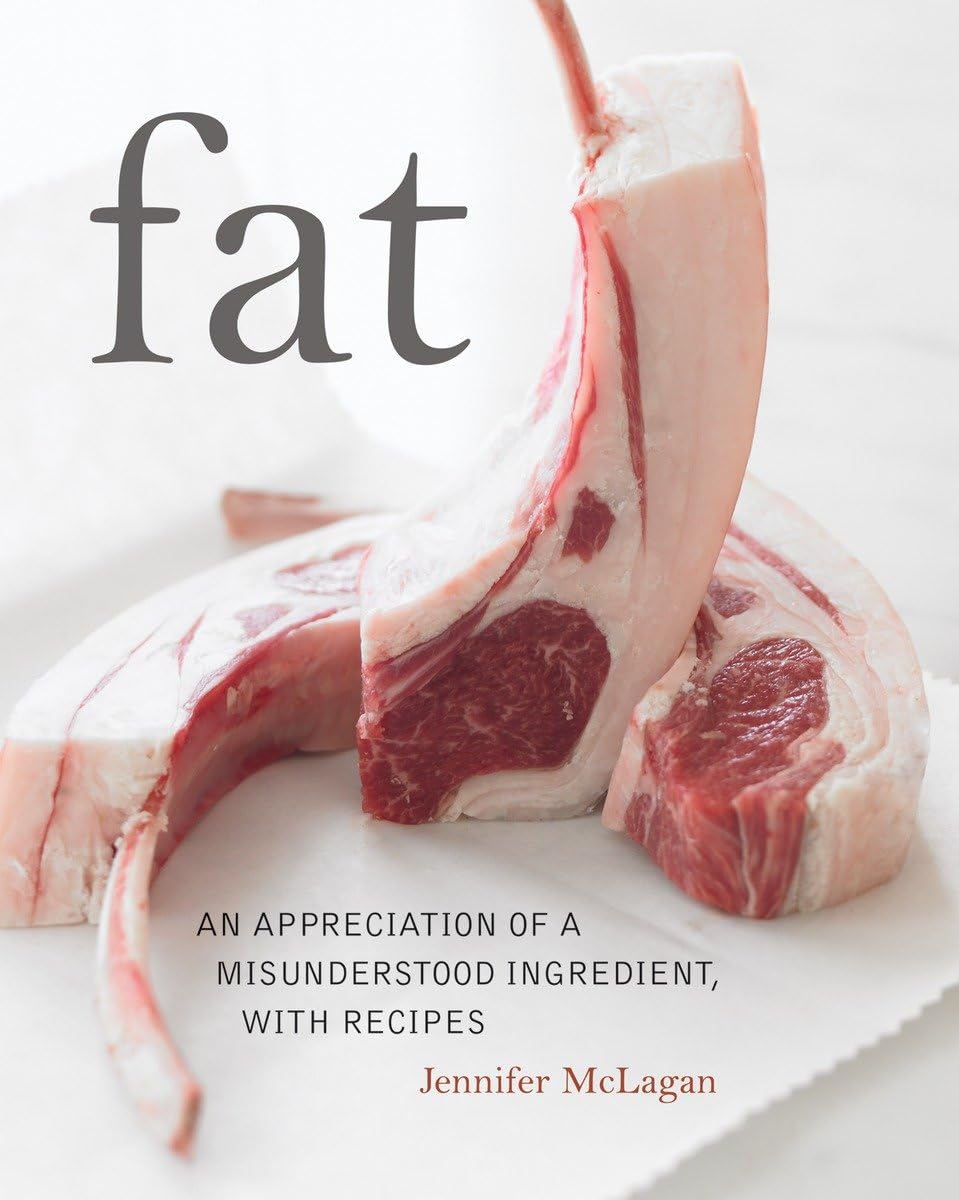 Fat : An Appreciation of a Misunderstood Ingredient, with Recipes