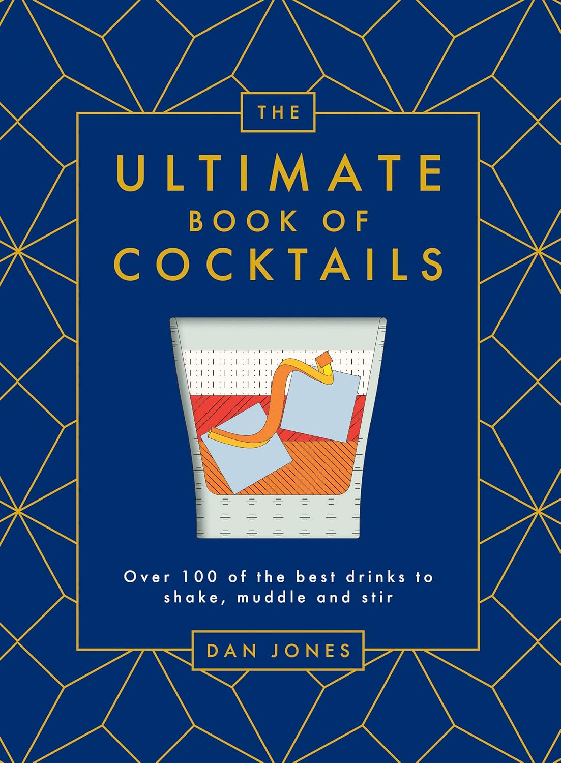 The Ultimate Book of Cocktails : Over 100 of Best Drinks to Shake, Muddle and Stir