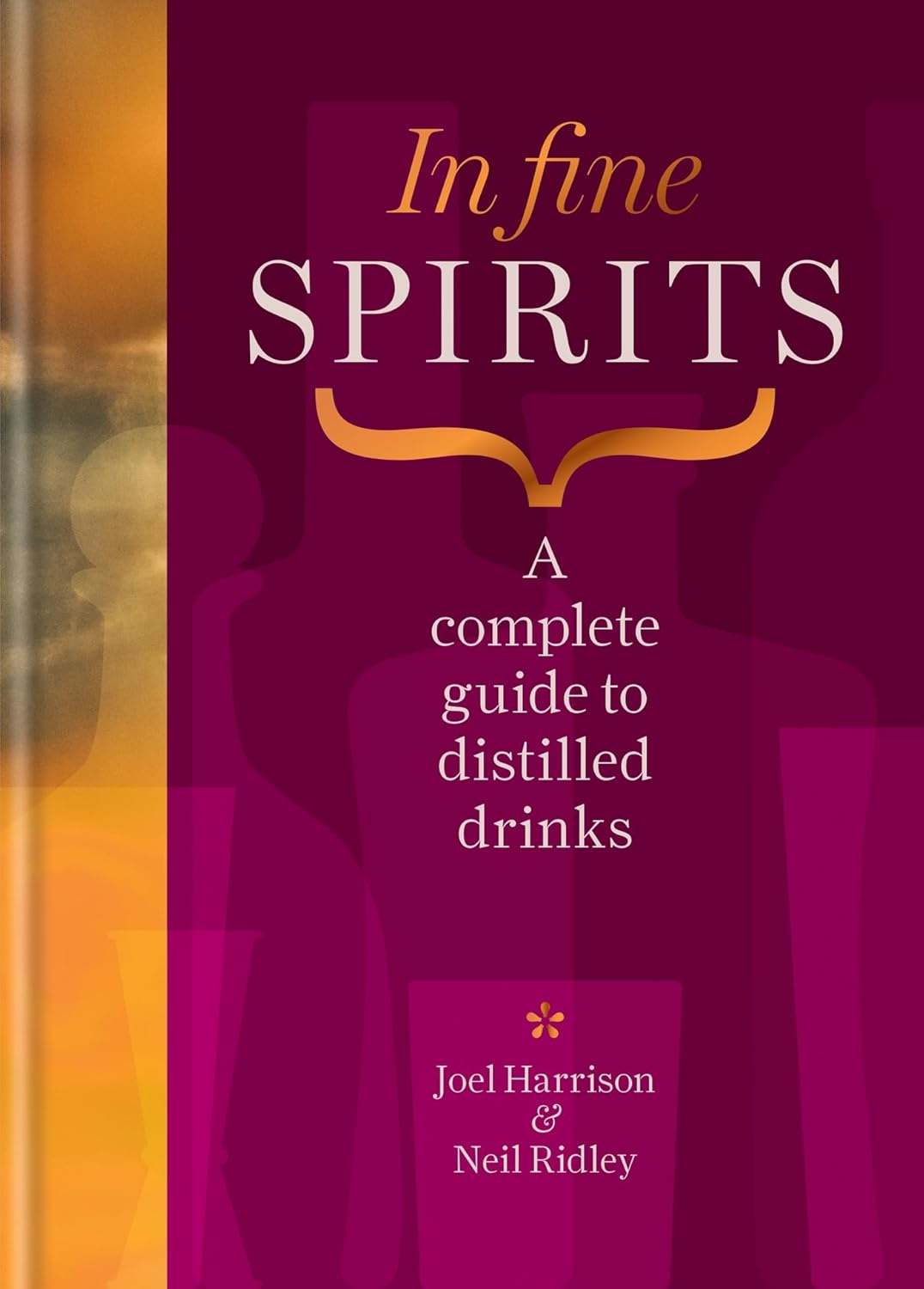 In Fine Spirits : A Complete Guide to Distilled Drinks