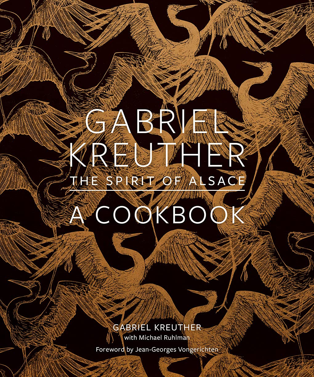 Gabriel Kreuther : The Spirit of Alsace, a Cookbook