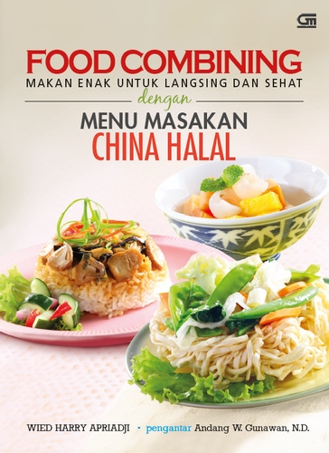 Food Combining : Makan Enak untuk Langsing dan Sehat dengan Menu Masakan China Halal