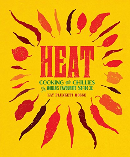 Heat: Cooking with Chillies the World’s Favourite Spice