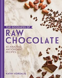 Image of Goodness of Raw Chocolate: 40 Amazing Antioxidant Recipes